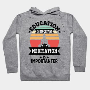 Education Is Important But Meditation Is Importanter - Funny Yoga, Meditation Design Hoodie